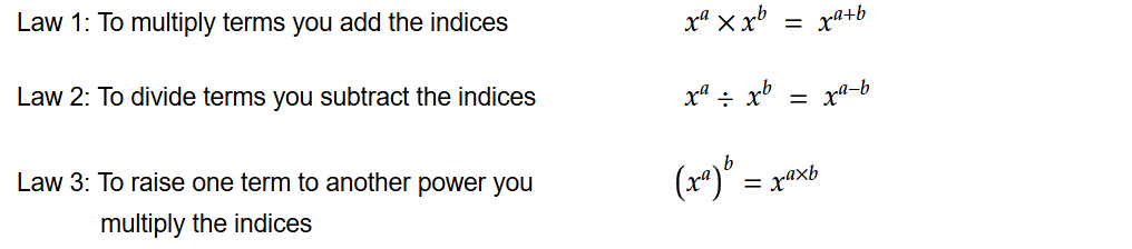 To multiply the terms you add the indices.
To divide the terms you subtract the indices
To raise one term to another power you multiply the indices
